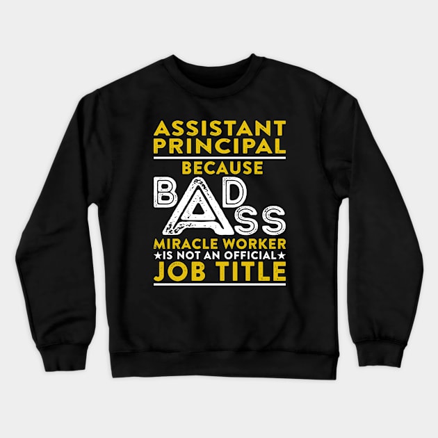 Assistant Principal Because Badass Miracle Worker Is Not An Official Job Title Crewneck Sweatshirt by RetroWave